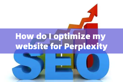 How do I optimize my website for Perplexity?