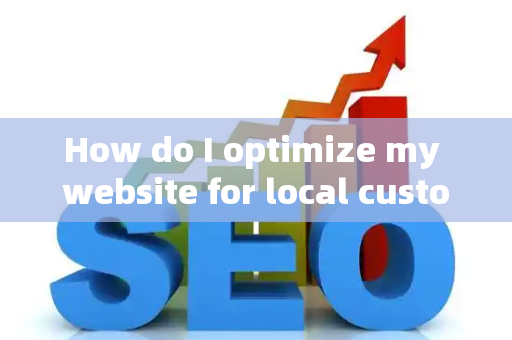 How do I optimize my website for local customer brand conversions?