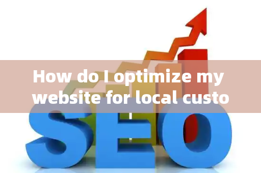 How do I optimize my website for local customer brand impact?