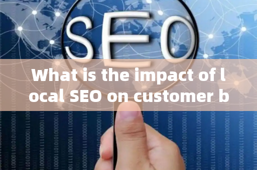 What is the impact of local SEO on customer brand innovation?