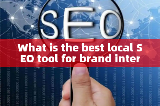 What is the best local SEO tool for brand interactions?