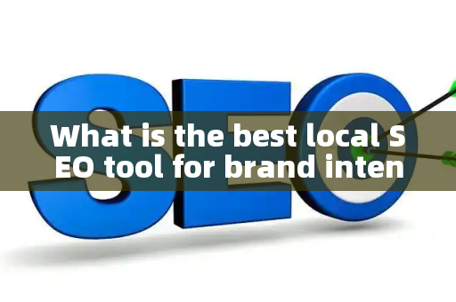 What is the best local SEO tool for brand intent?