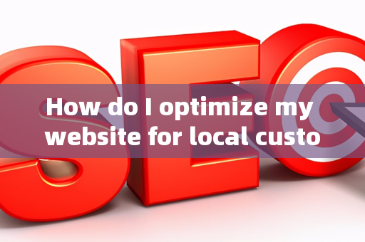 How do I optimize my website for local customer brand feedback?