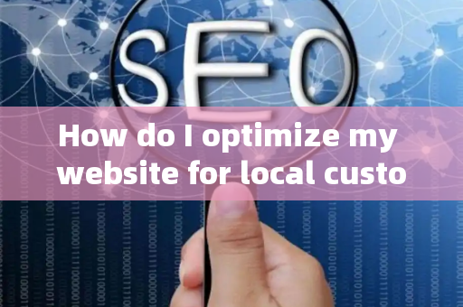 How do I optimize my website for local customer brand assessment?