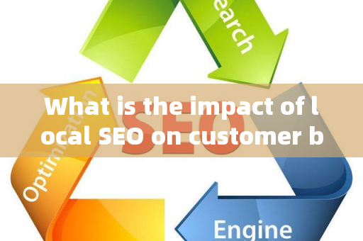 What is the impact of local SEO on customer brand transformation?