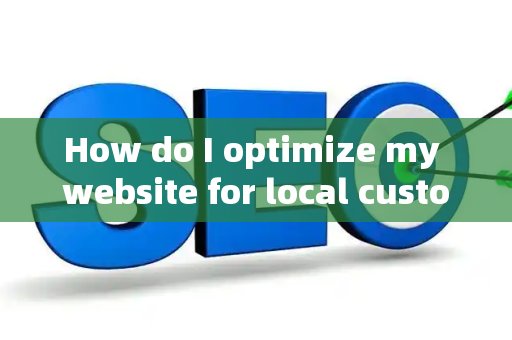 How do I optimize my website for local customer brand conversions?