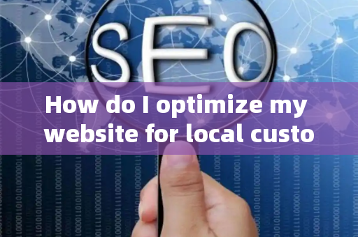 How do I optimize my website for local customer brand growth?