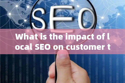 What is the impact of local SEO on customer threats?