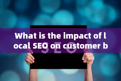 What is the impact of local SEO on customer brand messaging?