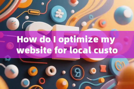 How do I optimize my website for local customer acquisition metrics?