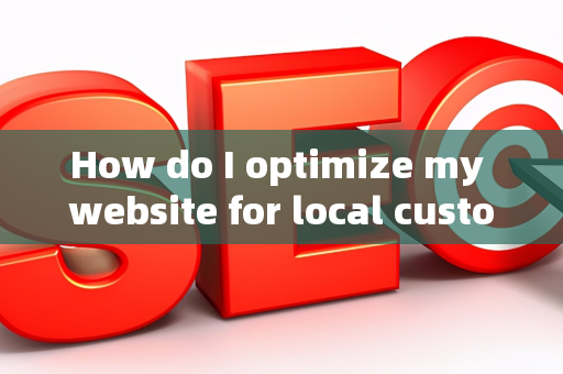 How do I optimize my website for local customer profit metrics?