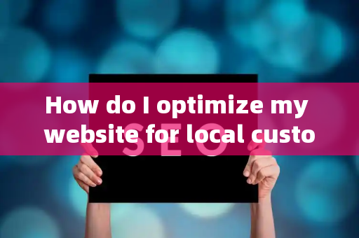 How do I optimize my website for local customer feedback loops?