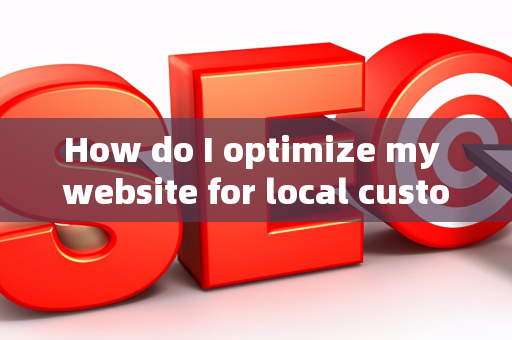 How do I optimize my website for local customer segments?