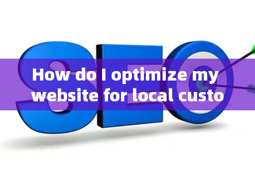 How do I optimize my website for local customer analytics?