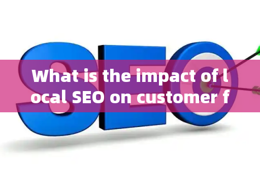 What is the impact of local SEO on customer funnel?