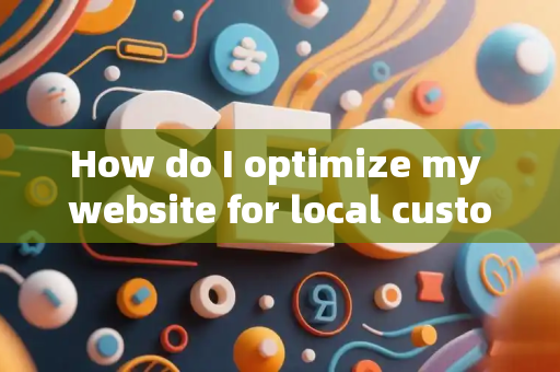 How do I optimize my website for local customer touchpoints?
