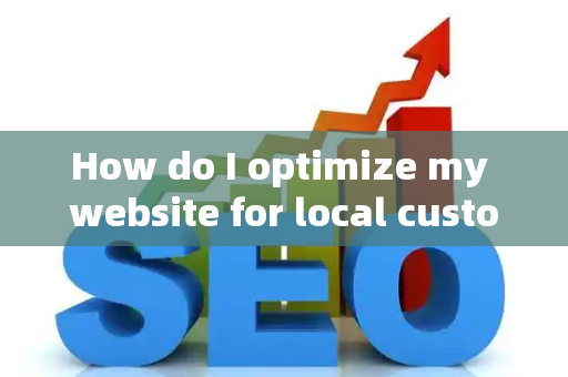 How do I optimize my website for local customer preferences?