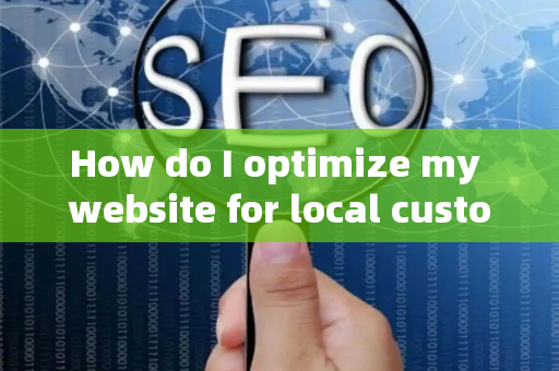 How do I optimize my website for local customer feedback?