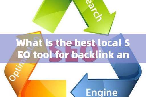 What is the best local SEO tool for backlink analysis?