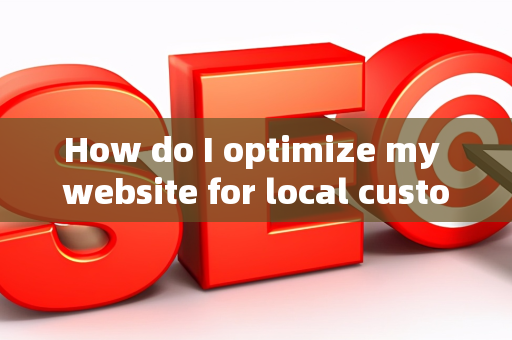 How do I optimize my website for local customer acquisition?