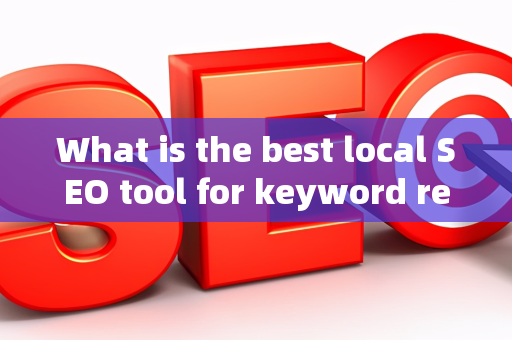 What is the best local SEO tool for keyword research?