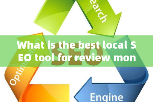 What is the best local SEO tool for review monitoring?