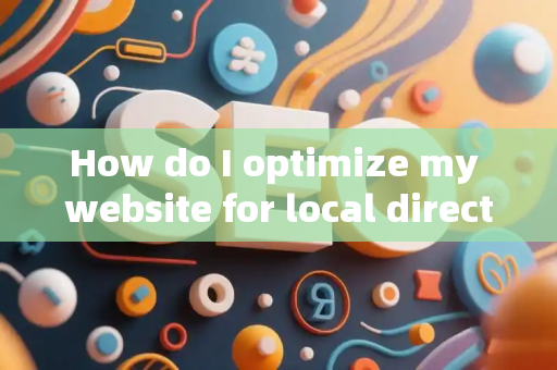 How do I optimize my website for local directories?