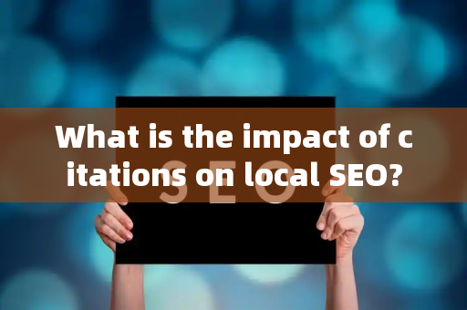 What is the impact of citations on local SEO?