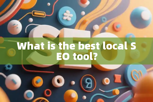 What is the best local SEO tool?