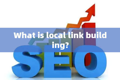 What is local link building?
