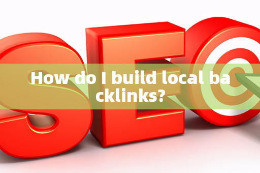 How do I build local backlinks?
