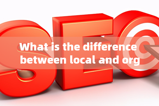 What is the difference between local and organic SEO?