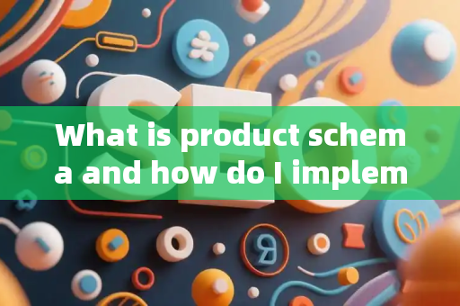 What is product schema and how do I implement it?