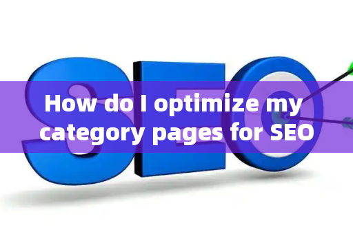 How do I optimize my category pages for SEO?