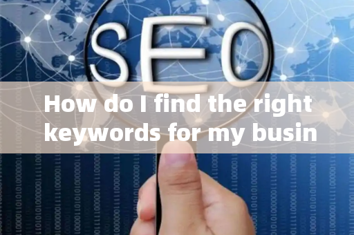 How do I find the right keywords for my business?