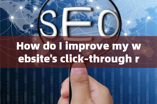 How do I improve my website's click-through rate?
