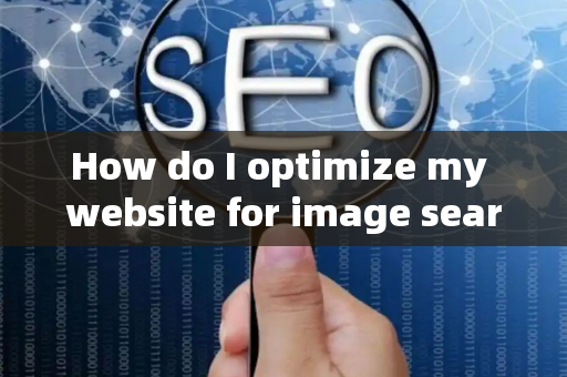 How do I optimize my website for image search?