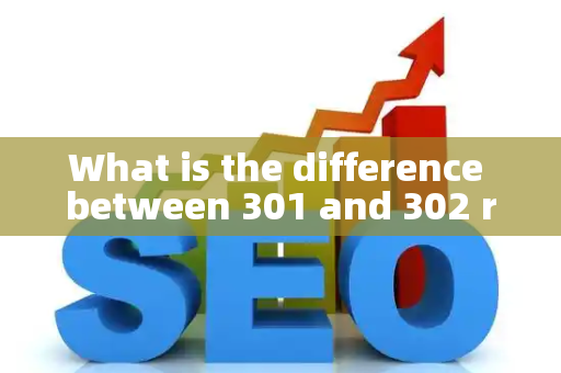 What is the difference between 301 and 302 redirects?