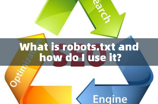 What is robots.txt and how do I use it?