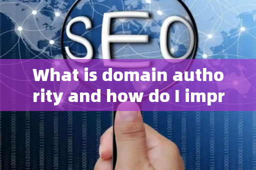 What is domain authority and how do I improve it?