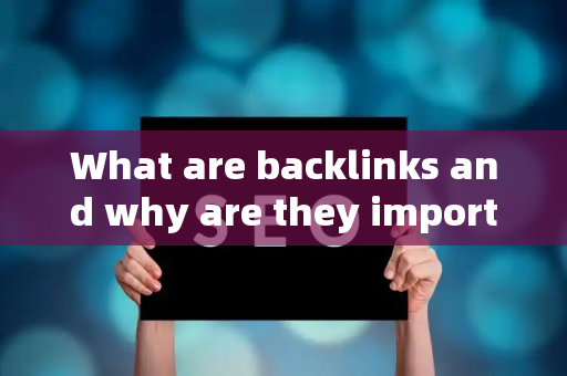 What are backlinks and why are they important?