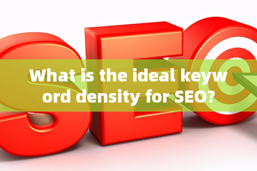 What is the ideal keyword density for SEO?