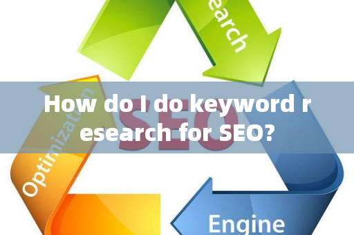 How do I do keyword research for SEO?