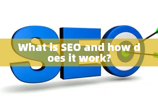 What is SEO and how does it work?