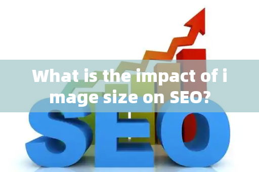 What is the impact of image size on SEO?