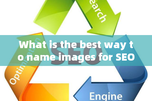 What is the best way to name images for SEO?