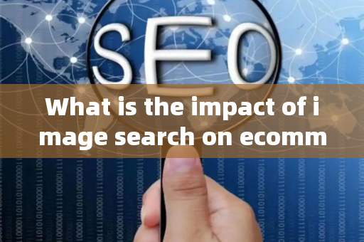 What is the impact of image search on ecommerce?