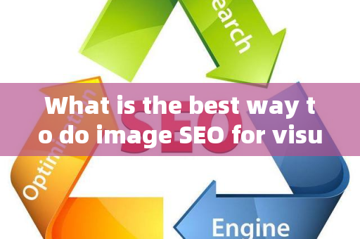 What is the best way to do image SEO for visual search?