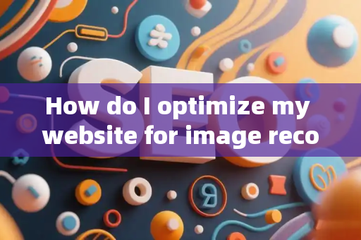How do I optimize my website for image recognition?