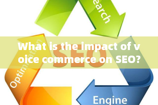 What is the impact of voice commerce on SEO?